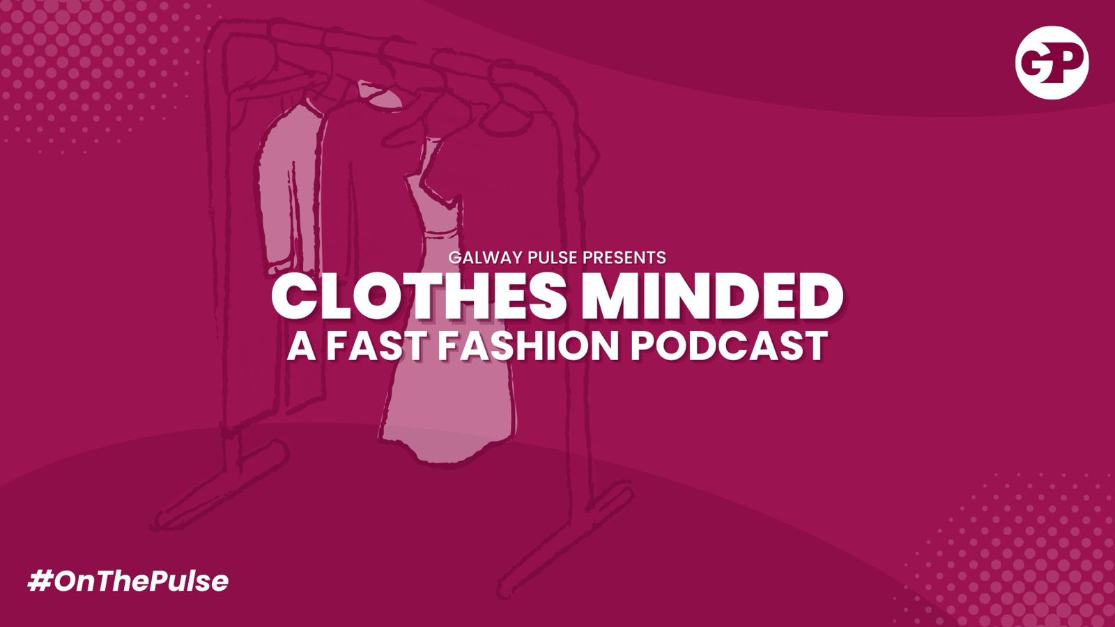On The Pulse Podcast - Episode Two Clothes Minded